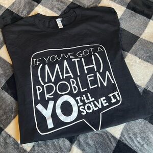 If you’ve got a math problem, yo I’ll solve it shirt. Size XL